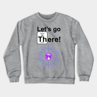 Let's Go There! Crewneck Sweatshirt